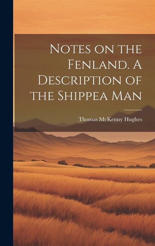 Notes on the Fenland. A Description of the Shippea Man (Hardcover)