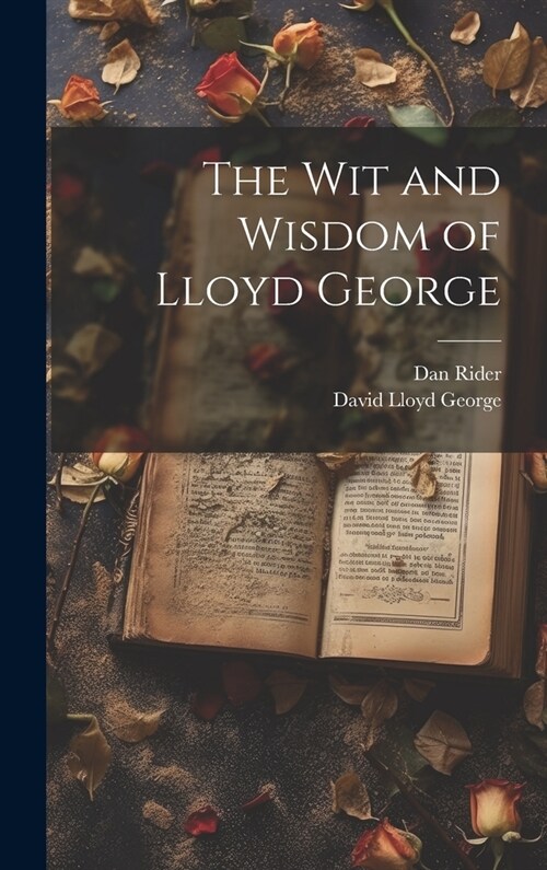 The wit and Wisdom of Lloyd George (Hardcover)