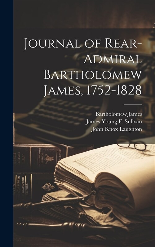 Journal of Rear-Admiral Bartholomew James, 1752-1828 (Hardcover)