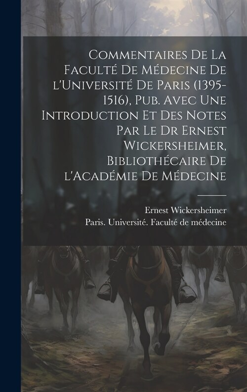 Commentaires de la Facult?de m?ecine de lUniversit?de Paris (1395-1516), pub. avec une introduction et des notes par le Dr Ernest Wickersheimer, b (Hardcover)