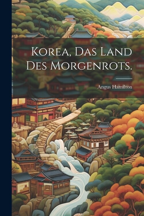 Korea, Das Land des Morgenrots. (Paperback)