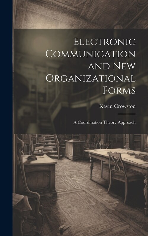 Electronic Communication and new Organizational Forms: A Coordination Theory Approach (Hardcover)