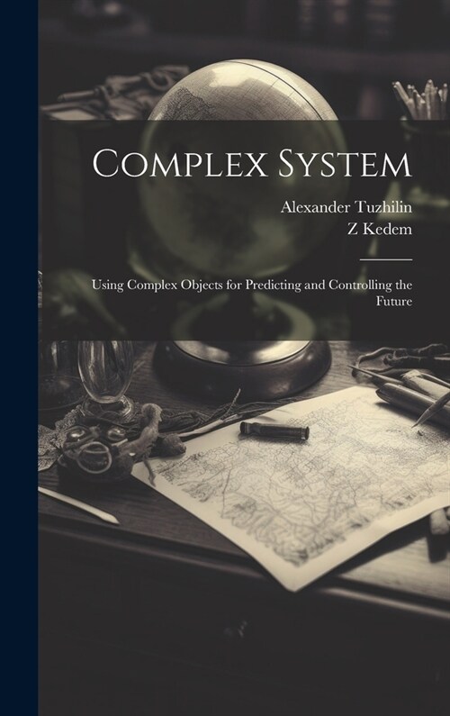 Complex System: Using Complex Objects for Predicting and Controlling the Future (Hardcover)