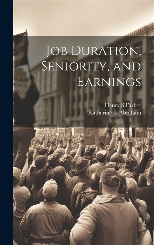 Job Duration, Seniority, and Earnings (Hardcover)