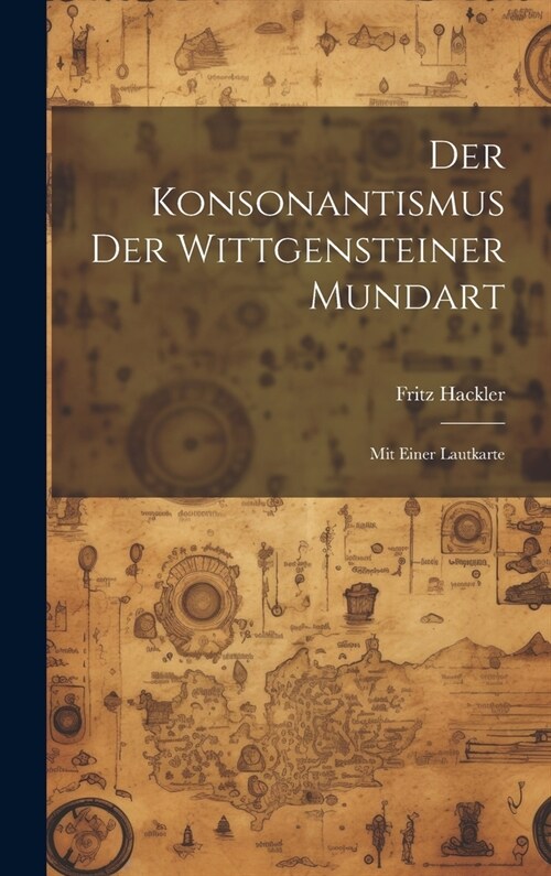 Der Konsonantismus der Wittgensteiner Mundart: Mit einer Lautkarte (Hardcover)