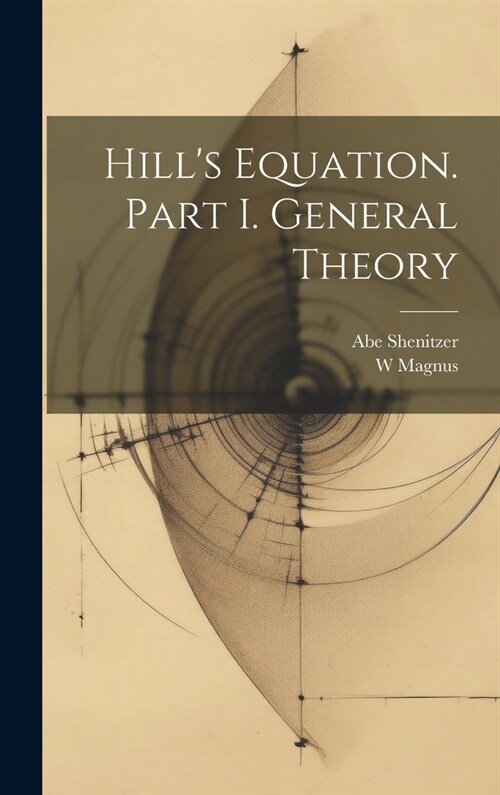 Hills Equation. Part I. General Theory (Hardcover)