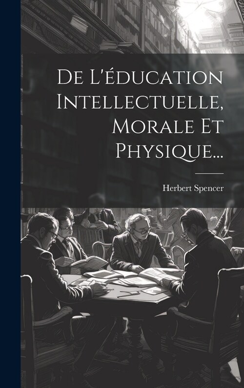 De L?ucation Intellectuelle, Morale Et Physique... (Hardcover)