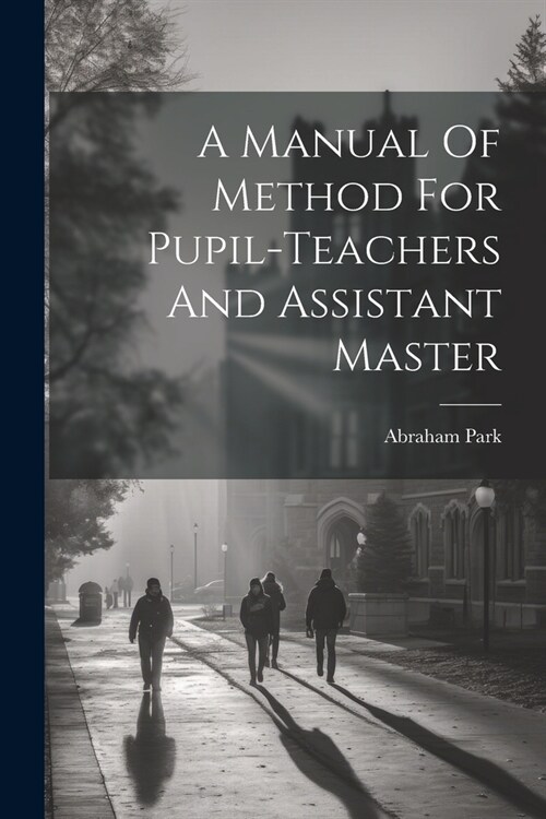 A Manual Of Method For Pupil-teachers And Assistant Master (Paperback)