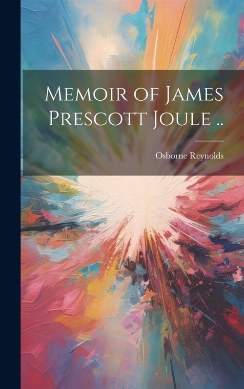 Memoir of James Prescott Joule .. (Hardcover)