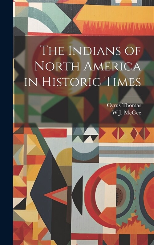 The Indians of North America in Historic Times (Hardcover)