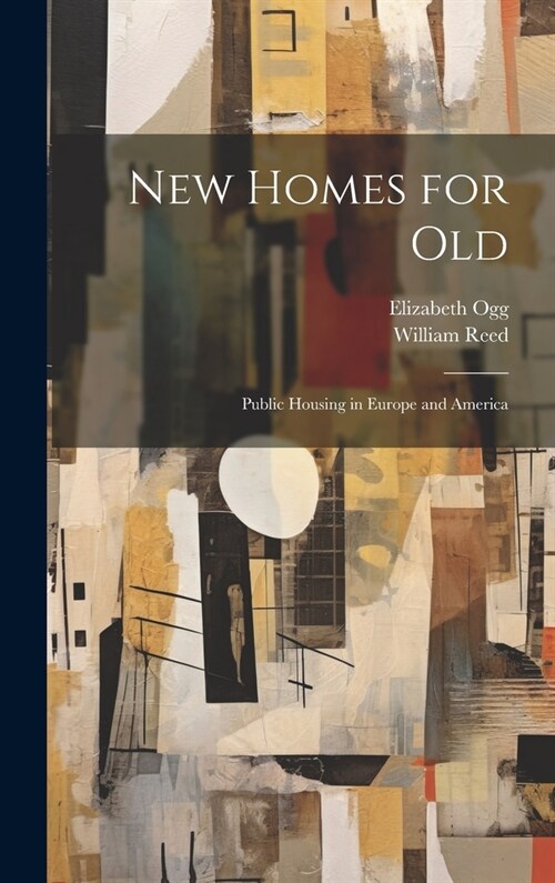 New Homes for old; Public Housing in Europe and America (Hardcover)