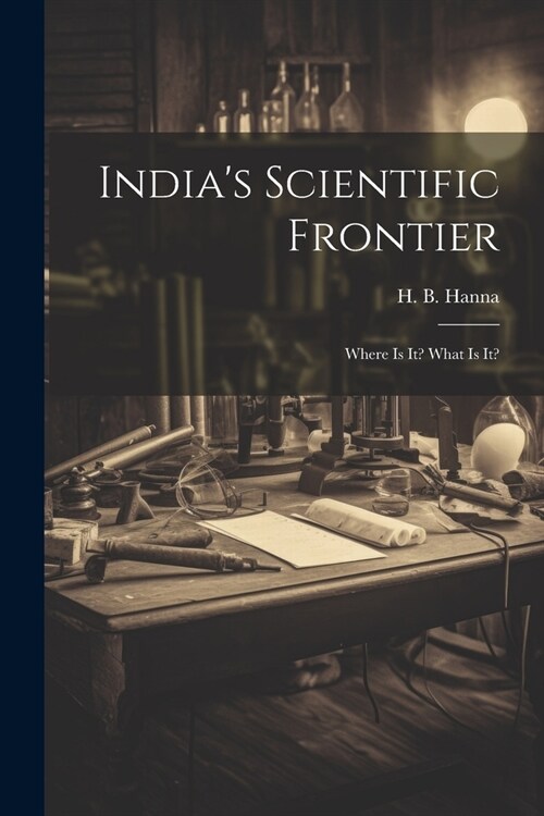 Indias Scientific Frontier: Where Is It? What Is It? (Paperback)