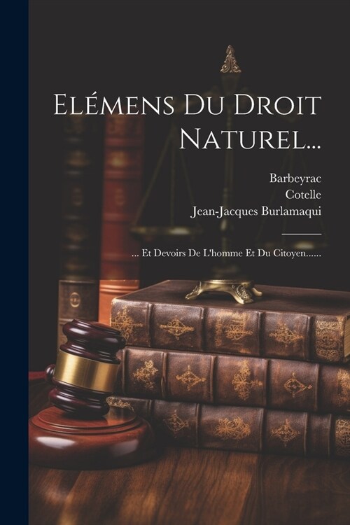 El?ens Du Droit Naturel...: ... Et Devoirs De Lhomme Et Du Citoyen...... (Paperback)
