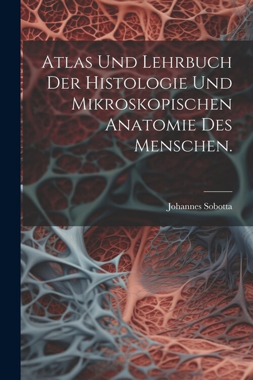 Atlas und Lehrbuch der Histologie und mikroskopischen Anatomie des Menschen. (Paperback)