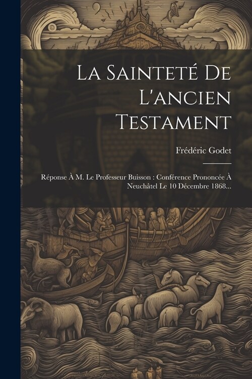 La Saintet?De Lancien Testament: R?onse ?M. Le Professeur Buisson: Conf?ence Prononc? ?Neuch?el Le 10 D?embre 1868... (Paperback)