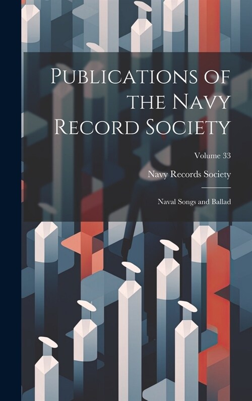 Publications of the Navy Record Society: Naval Songs and Ballad; Volume 33 (Hardcover)