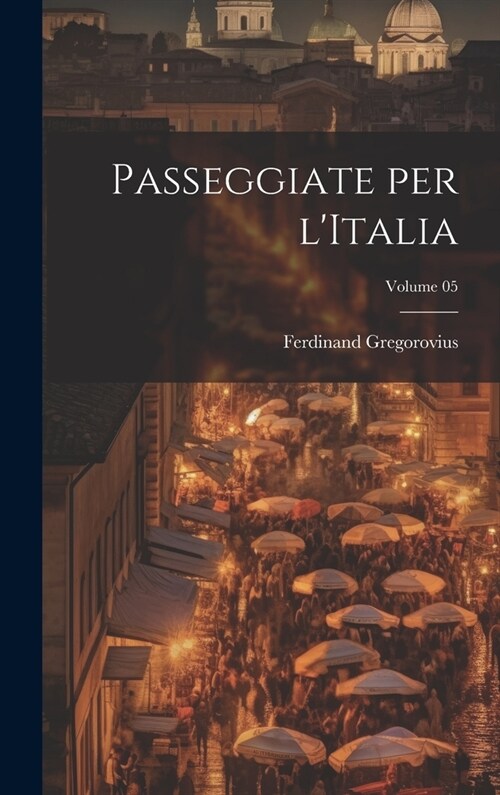 Passeggiate per lItalia; Volume 05 (Hardcover)
