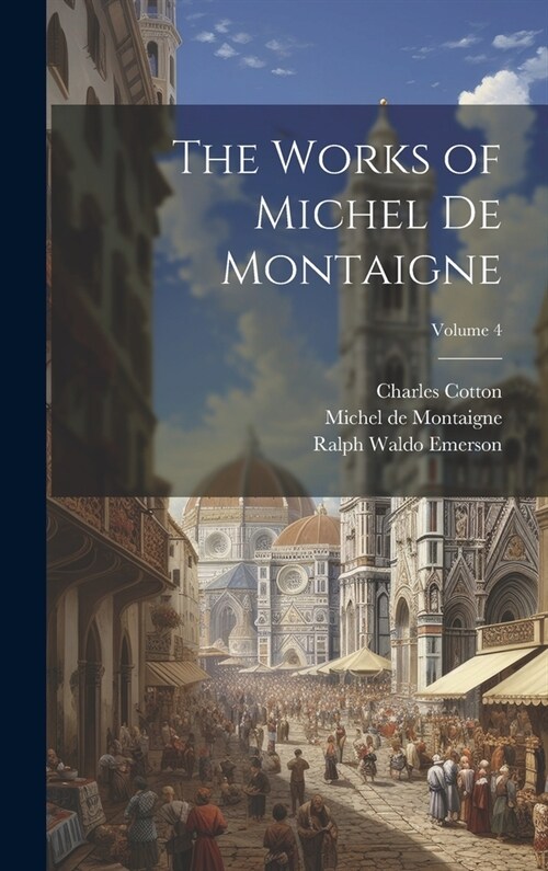 The Works of Michel de Montaigne; Volume 4 (Hardcover)