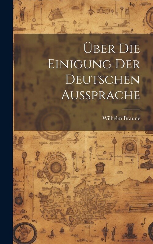 ?er Die Einigung Der Deutschen Aussprache (Hardcover)
