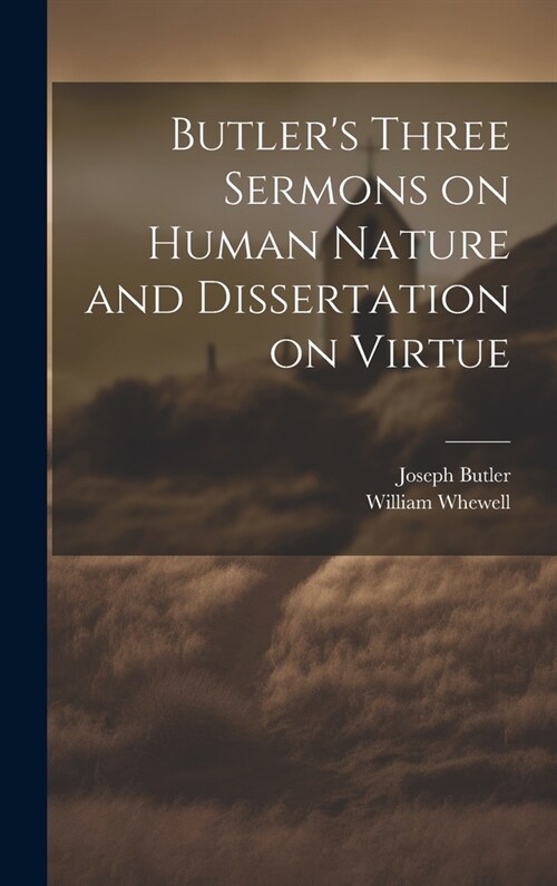 Butlers Three Sermons on Human Nature and Dissertation on Virtue (Hardcover)
