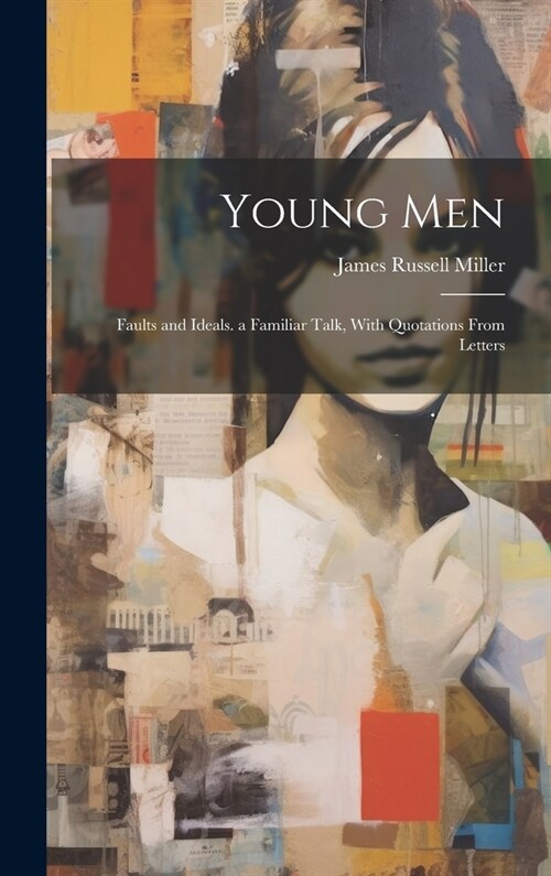 Young Men: Faults and Ideals. a Familiar Talk, With Quotations From Letters (Hardcover)