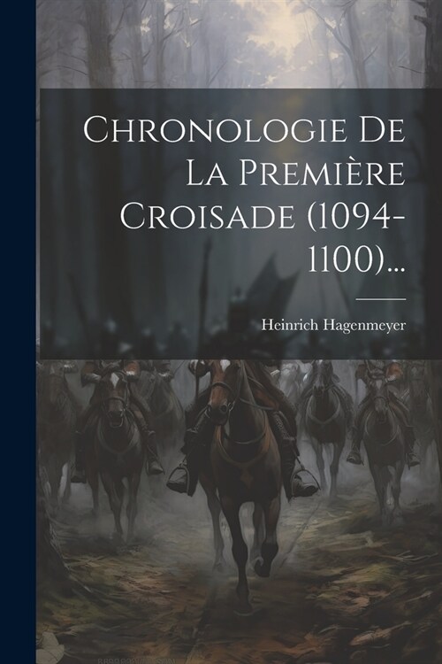 Chronologie De La Premi?e Croisade (1094-1100)... (Paperback)