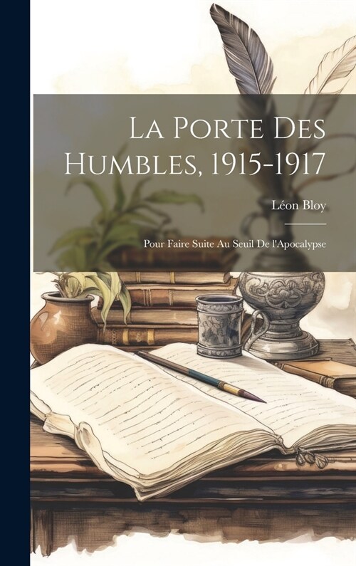 La porte des humbles, 1915-1917; pour faire suite Au seuil de lApocalypse (Hardcover)