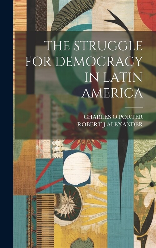 The Struggle for Democracy in Latin America (Hardcover)