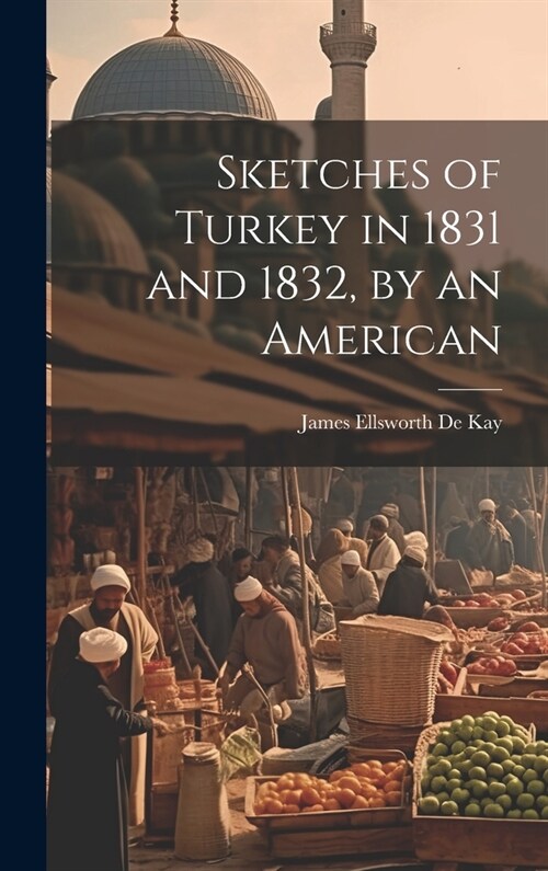 Sketches of Turkey in 1831 and 1832, by an American (Hardcover)