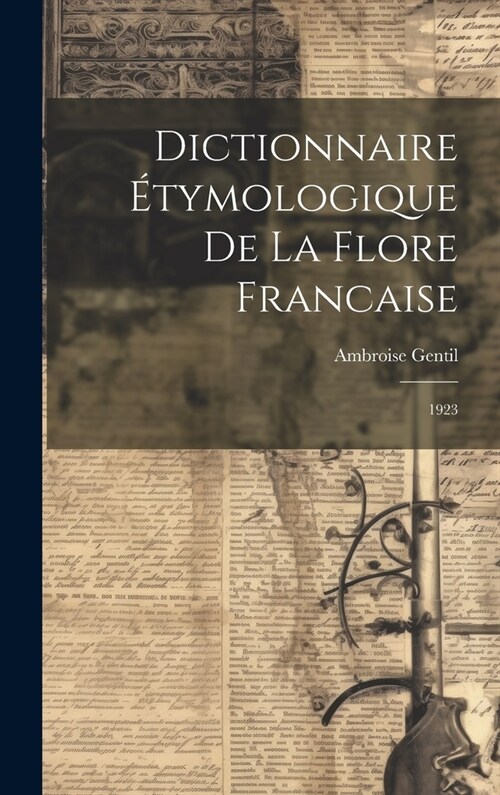 Dictionnaire ?ymologique de la flore francaise: 1923 (Hardcover)