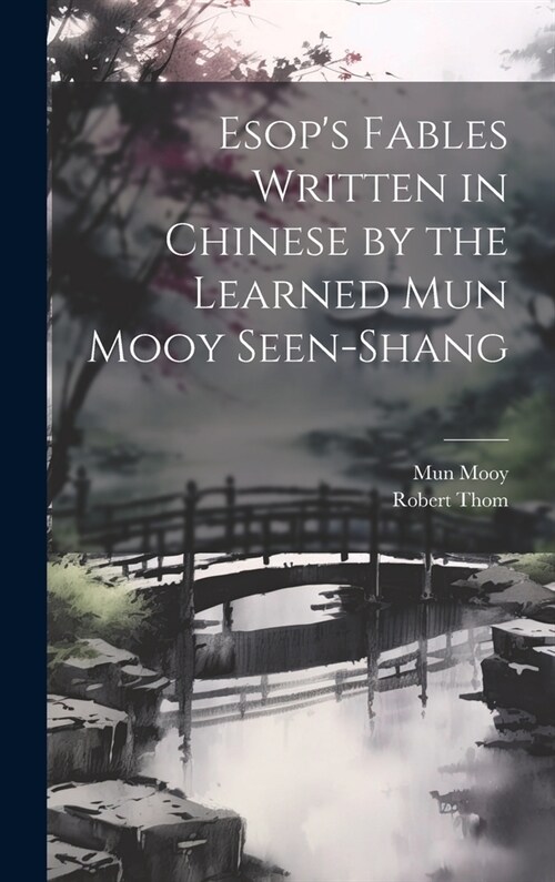 Esops Fables Written in Chinese by the Learned Mun Mooy Seen-Shang (Hardcover)