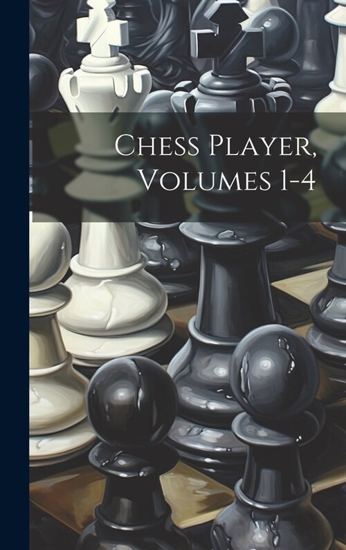 Chess Player, Volumes 1-4 (Hardcover)