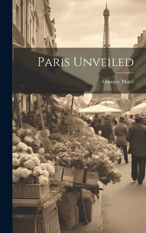 Paris Unveiled (Hardcover)