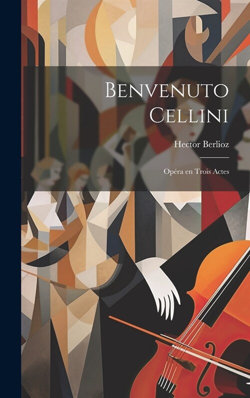 Benvenuto Cellini; op?a en trois actes (Hardcover)