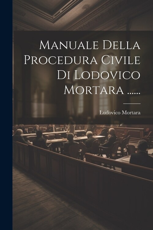 Manuale Della Procedura Civile Di Lodovico Mortara ...... (Paperback)