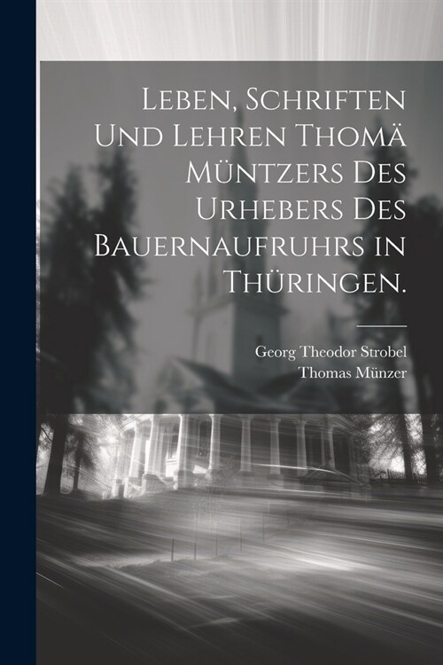 Leben, Schriften und Lehren Thom?M?tzers des Urhebers des Bauernaufruhrs in Th?ingen. (Paperback)