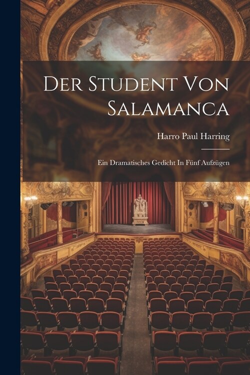 Der Student Von Salamanca: Ein Dramatisches Gedicht In F?f Aufz?en (Paperback)