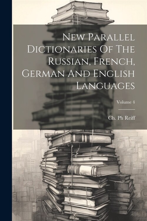 New Parallel Dictionaries Of The Russian, French, German And English Languages; Volume 4 (Paperback)