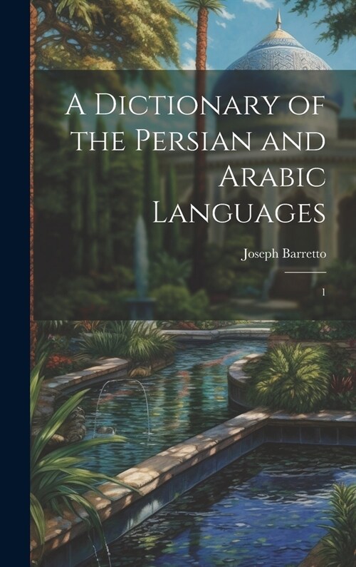 A Dictionary of the Persian and Arabic Languages: 1 (Hardcover)