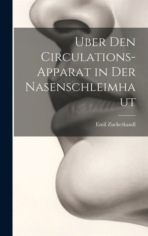 Uber Den Circulations-Apparat in Der Nasenschleimhaut (Hardcover)