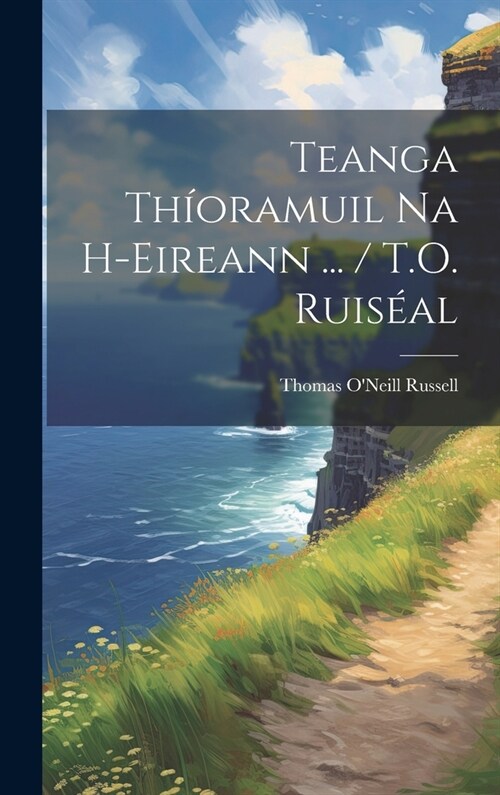 Teanga Th?ramuil Na H-Eireann ... / T.O. Ruis?l (Hardcover)