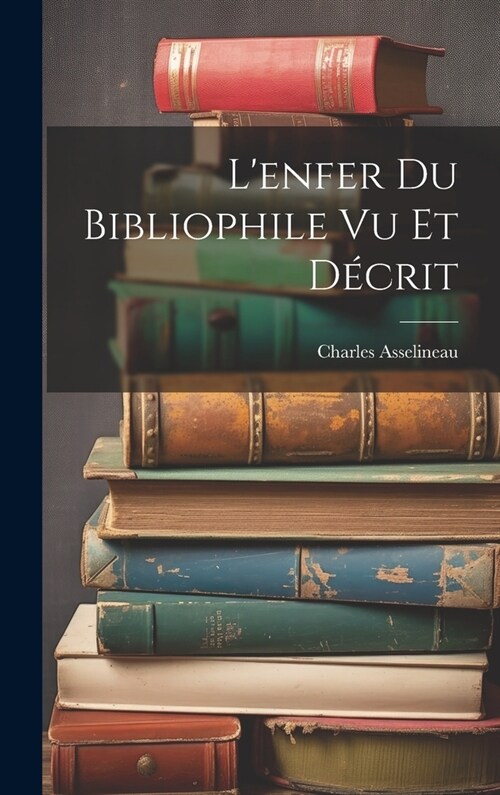 Lenfer Du Bibliophile Vu Et D?rit (Hardcover)