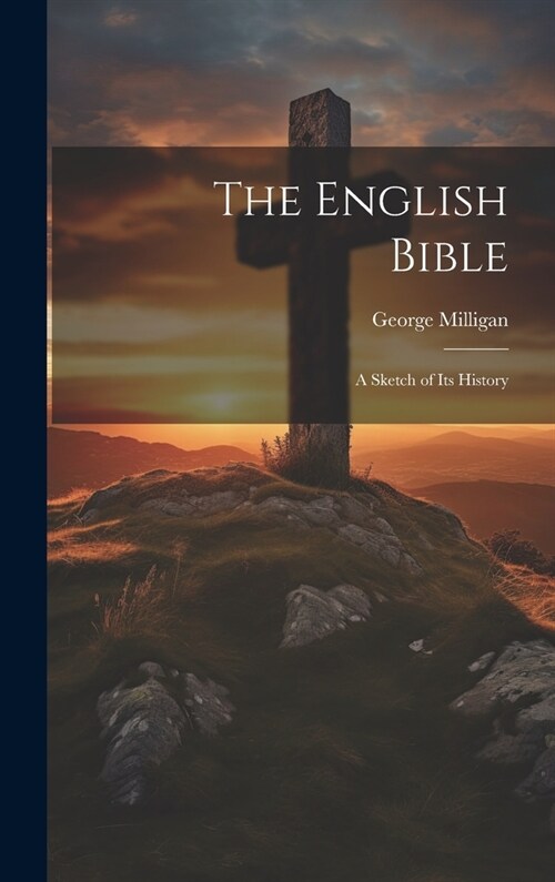 The English Bible: A Sketch of its History (Hardcover)