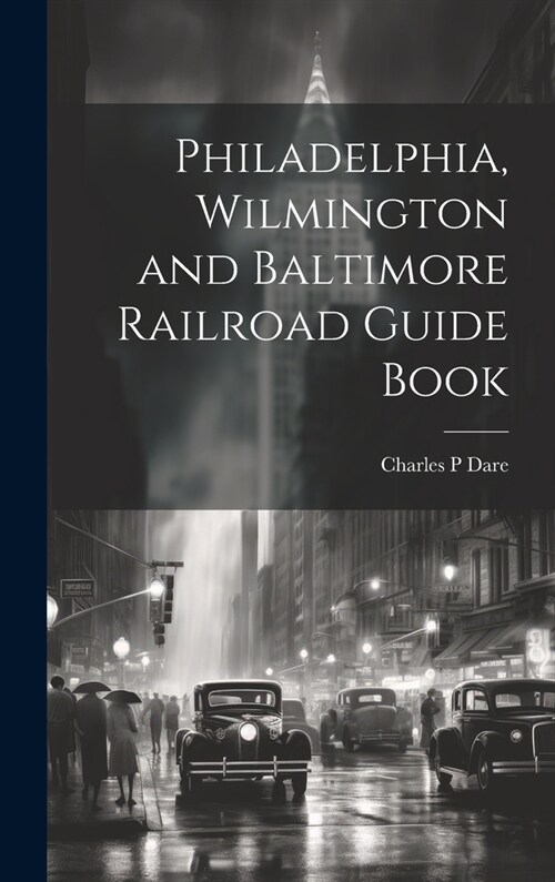 Philadelphia, Wilmington and Baltimore Railroad Guide Book (Hardcover)