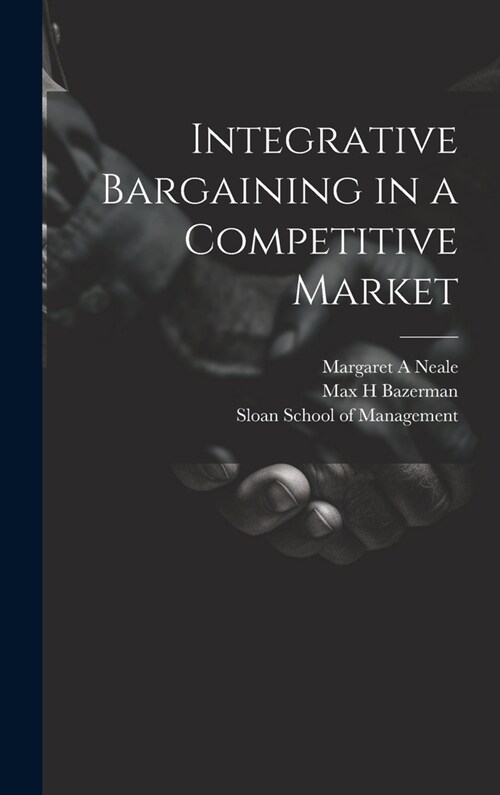 Integrative Bargaining in a Competitive Market (Hardcover)