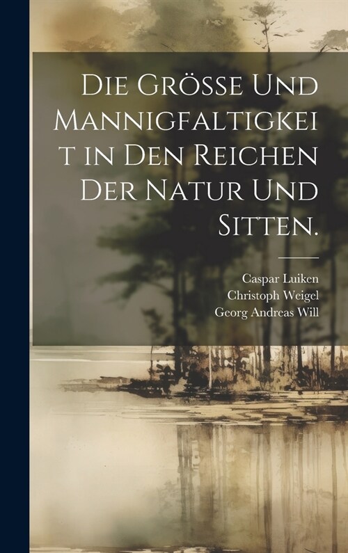 Die Gr?se und Mannigfaltigkeit in den Reichen der Natur und Sitten. (Hardcover)