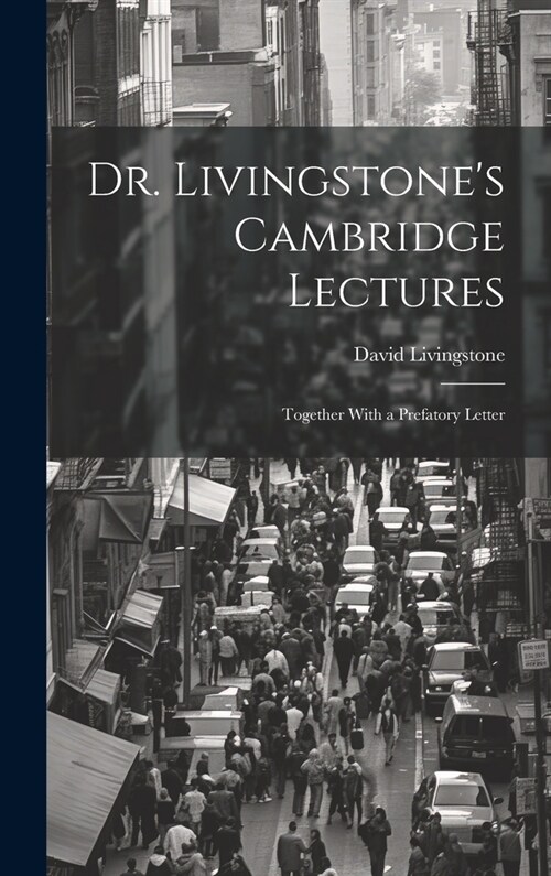 Dr. Livingstones Cambridge Lectures: Together With a Prefatory Letter (Hardcover)