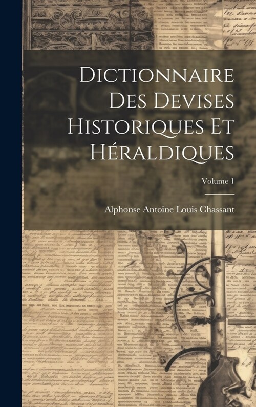 Dictionnaire des devises historiques et h?aldiques; Volume 1 (Hardcover)