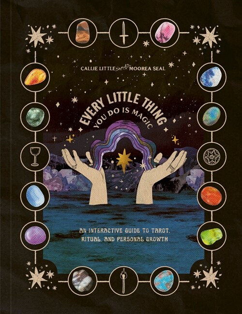 Every Little Thing You Do Is Magic: An Interactive Guide to Tarot, Ritual, and Personal Growth: A Tarot Workbook (Other)