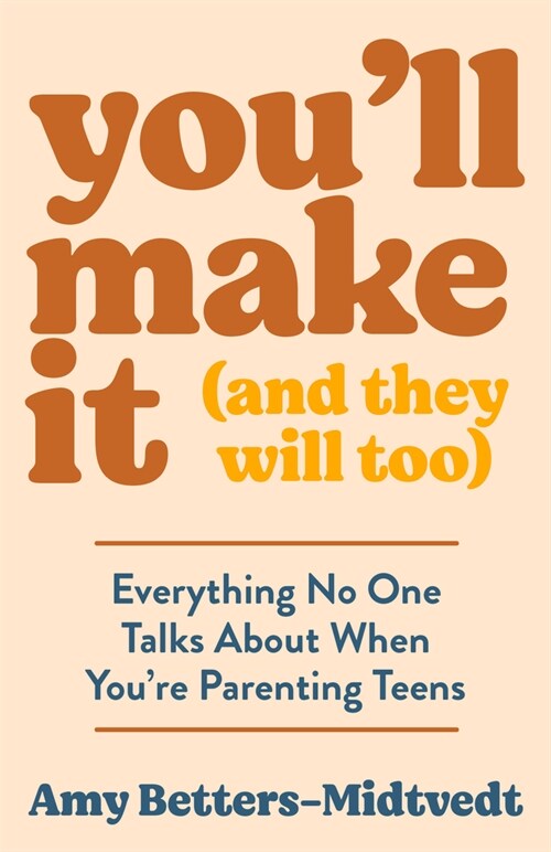 Youll Make It (and They Will Too): Everything No One Talks about When Youre Parenting Teens (Paperback)